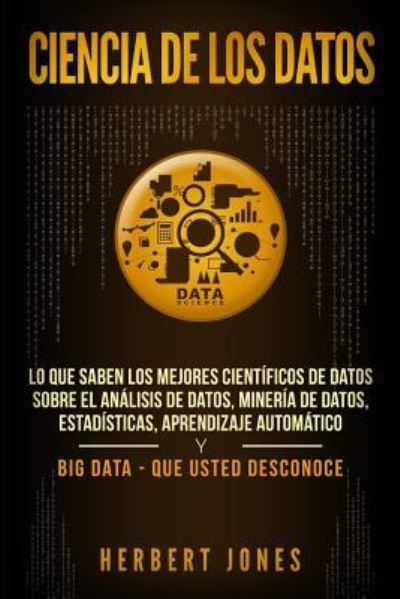 Ciencia de los datos - Herbert Jones - Books - Independently Published - 9781797989242 - February 25, 2019