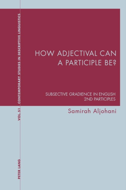 Cover for Samirah Aljohani · How adjectival can a participle be?: Subsective Gradience in English 2nd Participles - Contemporary Studies in Descriptive Linguistics (Paperback Book) [New edition] (2022)