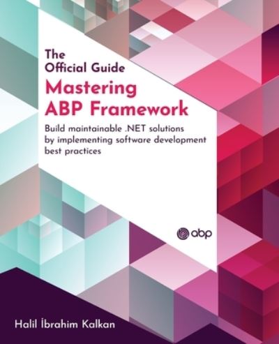 Cover for Halil Ibrahim Kalkan · Mastering ABP Framework: Build maintainable .NET solutions by implementing software development best practices (Paperback Book) (2022)