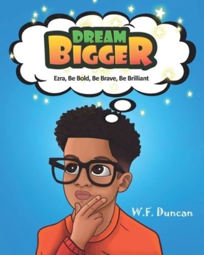 Cover for W. F. Duncan · Dream Bigger: Ezra, Be Bold, Be Brave, Be Brilliant - Dream Bigger (Paperback Book) (2021)