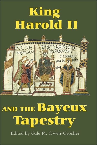 Cover for Gale R Owen-crocker · King Harold II and the Bayeux Tapestry - Pubns Manchester Centre for Anglo-Saxon Studies (Hardcover Book) (2005)