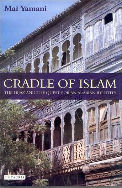 Cover for Mai Yamani · Cradle of Islam: The Hijaz and the Quest for an Arabian Identity (Taschenbuch) (2009)