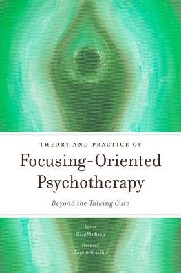 Cover for Edited by Greg Madison · Theory and Practice of Focusing-Oriented Psychotherapy: Beyond the Talking Cure (Paperback Book) (2014)