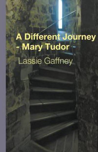 Cover for Lassie Gaffney · A Different Journey - Mary Tudor (Paperback Book) (2016)