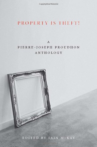 Cover for Pierre-Joseph Proudhon · Property Is Theft: A Pierre Joseph Proudhon Reader (Paperback Book) (2011)