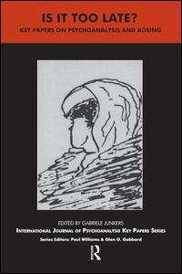 Cover for Gabriele Junkers · Is It Too Late?: Key Papers on Psychoanalysis and Ageing - The IJPA Key Papers Series (Paperback Book) (2006)