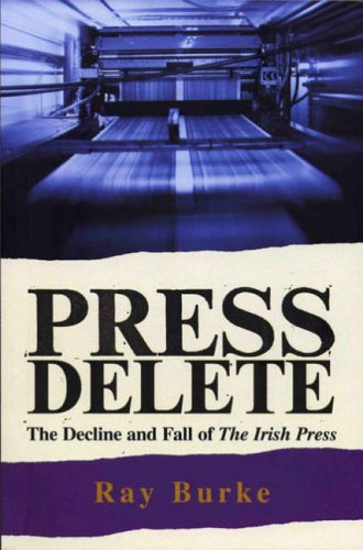 Cover for Ray Burke · Press Delete: the Decline and Fall of the Irish Press (Paperback Bog) (2005)
