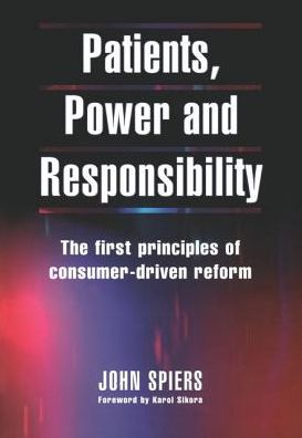 Cover for John Spiers · Patients, Power and Responsibility: The First Principles of Consumer-Driven Reform (Paperback Book) (2003)