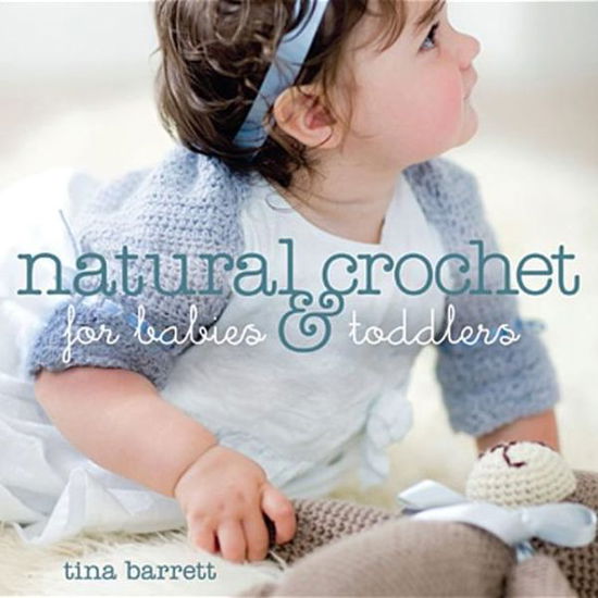 Cover for Tina Barrett · Natural Crochet for Babies and Toddlers (Paperback Book) (2008)