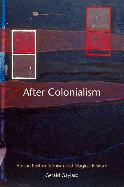 Cover for Gerald Gaylard · After Colonialism: African Postmodernism and Magical Realism (Paperback Book) (2005)