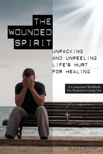 Cover for Frank Ray Shivers · The Wounded Spirit: Companion Workbook for Personal or Group Study (Paperback Book) (2015)