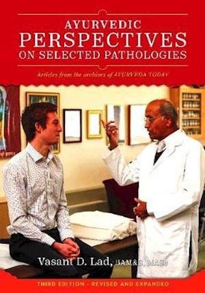 Cover for Lad, Dr Vasant, BAMS, MSc · Ayurvedic Perspectives on Selected Pathologies: An Anthology of Essential Reading from Ayurveda Today (Pocketbok) (2018)