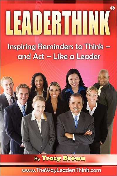 Leaderthink (R) Volume1: Inspiring Reminders to Think - and Act - Like a Leader - Tracy Brown - Książki - brown bridges - 9781889819242 - 8 stycznia 2009