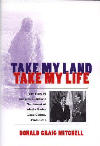 Cover for Donald Craig Mitchell · Take My Land, Take My Life: The Story of Congress's Historic Settlement of Alaska Native Land Claims, 1960-1971 (Paperback Book) (2001)