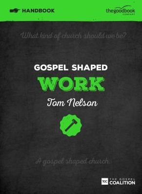 Cover for Tom Nelson · Gospel Shaped Work Handbook: The Gospel Coalition Curriculum - Gospel Shaped Church (Paperback Book) (2016)