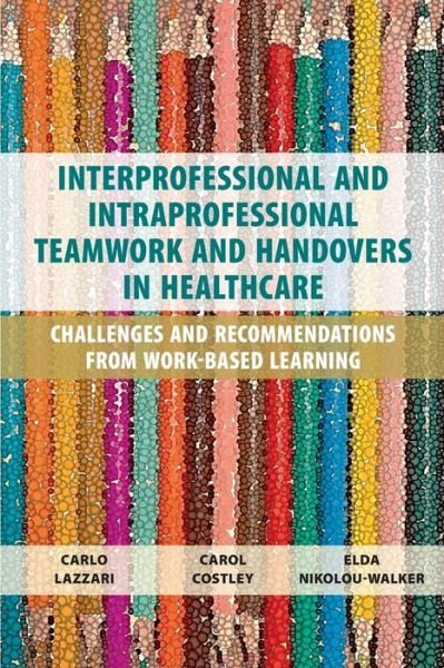 Cover for Carlo Lazzari · Interprofessional and Intraprofessional Teamwork and Handovers in Healthcare: Challenges and Recommendations from Work-based Learning (Paperback Book) (2024)