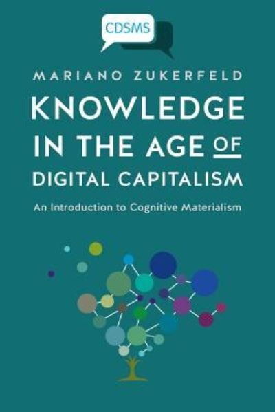 Cover for Mariano Zukerfeld · Knowledge in the Age of Digital Capitalism: An Introduction to Cognitive Materialism - Critical Digital and Social Media Studies (Pocketbok) (2017)