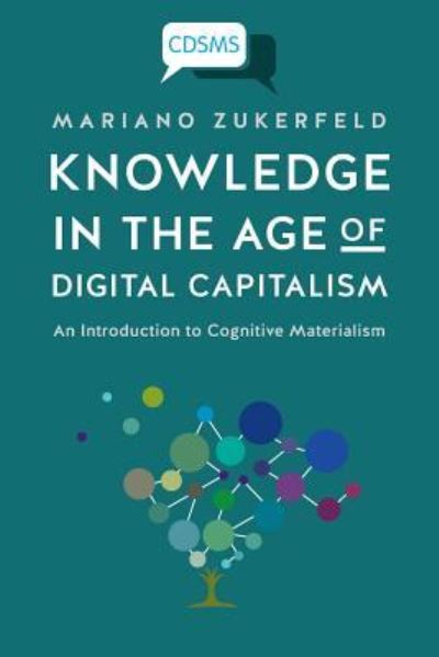 Cover for Mariano Zukerfeld · Knowledge in the Age of Digital Capitalism: An Introduction to Cognitive Materialism - Critical Digital and Social Media Studies (Paperback Book) (2017)