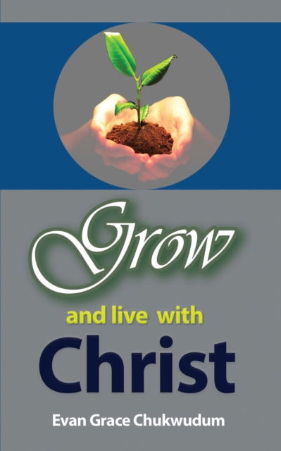 Cover for Grace Chukwudum · Grow and Live With Christ (Paperback Book) (2017)