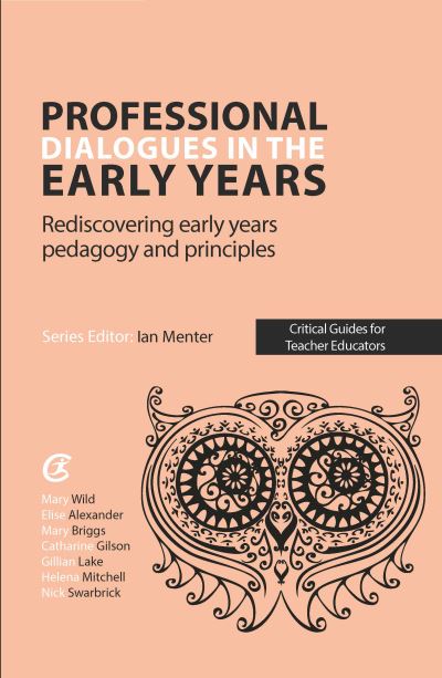 Professional Dialogues in the Early Years: Rediscovering early years pedagogy and principles - Critical Guides for Teacher Educators - Elise Alexander - Livros - Critical Publishing Ltd - 9781912508242 - 17 de outubro de 2018