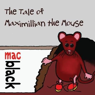 Cover for Mac Black · The The Tale of Maximillian the Mouse (Paperback Bog) (2018)
