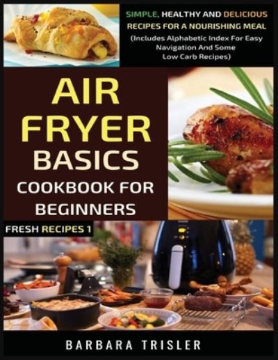 Cover for Barbara Trisler · Air Fryer Cookbook Basics For Beginners (Paperback Book) (2021)