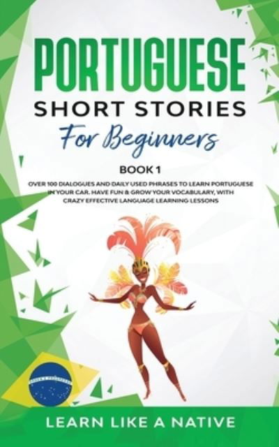 Cover for Learn Like A Native · Portuguese Short Stories for Beginners Book 1 (Paperback Bog) (2020)