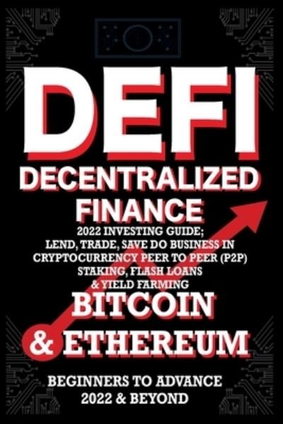 Cover for Nft Trending Crypto Art · Decentralized Finance DeFi 2022 Investing Guide, Lend, Trade, Save Bitcoin &amp; Ethereum do Business in Cryptocurrency Peer to Peer (P2P) Staking, Flash Loans &amp; Yield Farming (Paperback Book) (2022)