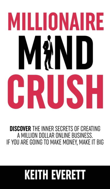 Cover for Keith Everett · Millionaire Mind Crush (Hardcover Book) (2021)