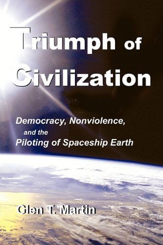 Cover for Glen T. Martin · Triumph of Civilization: Democracy, Nonviolence, and the Piloting of Spaceship Earth (Pocketbok) (2009)