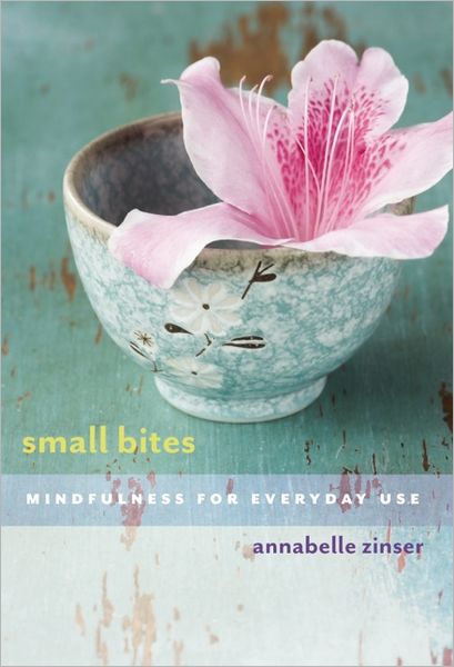 Cover for Annabelle Zinser · Small Bites: Mindfulness for Everyday Use (Paperback Book) (2008)