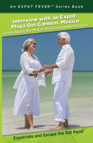 Cover for Manny Serrato · Interview with an Expat: Playa Del Carmen, Mexico: Learn About the Mayan Riviera from Real Expats! Expatriate and Escape the Rat Race! (Paperback Book) (2015)