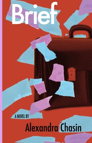 Brief: a Novel - Alexandra Chasin - Books - Jaded Ibis Press - 9781937543242 - February 4, 2013