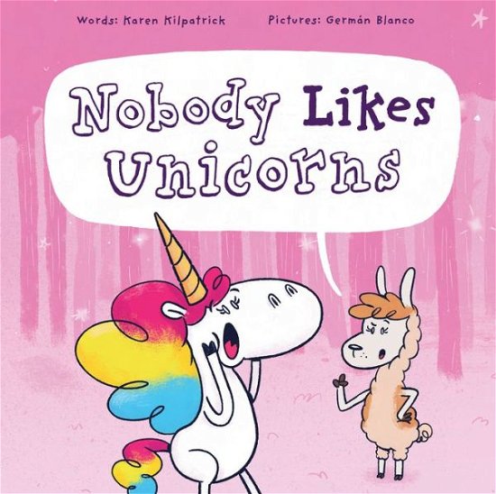 Cover for Karen Kilpatrick · Nobody Likes Unicorns: (Everybody Loves Them!) - Nobody Likes (Hardcover Book) [New edition] (2021)