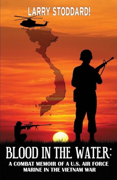 Cover for Larry Stoddard! · Blood in the Water: a Combat Memoir of an Air Force Marine in Vietnam (Paperback Book) (2014)