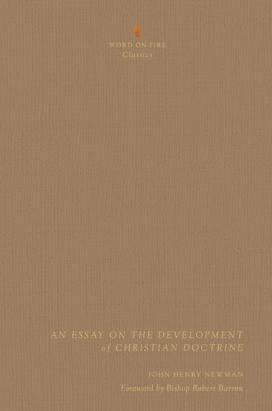 Essay on the Development of Christian Doctrine - John Henry Newman - Bücher - Word on Fire Classics - 9781943243242 - 1. November 2017
