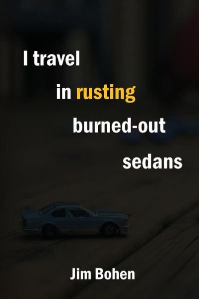 Cover for Jim Bohen · I travel in rusting burned-out sedans (Paperback Book) (2018)