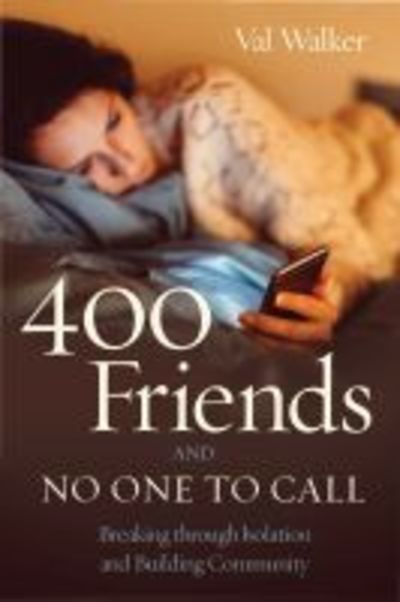 Cover for Val Walker · 400 Friends and No One to Call: Breaking through Isolation and Building Community (Paperback Book) (2020)