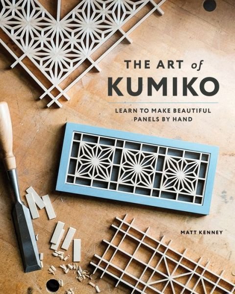 Cover for Matt Kenney · The Art of Kumiko: Learn to Make Beautiful Panels by Hand (Taschenbuch) (2020)