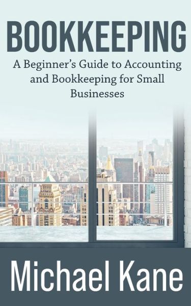 Cover for Michael Kane · Bookkeeping: a Beginner's Guide to Accou (Paperback Book) (2020)