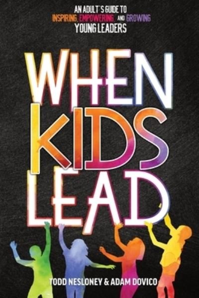 Cover for Todd Nesloney · When Kids Lead: An Adult's Guide to Inspiring, Empowering, and Growing Young Leaders (Pocketbok) (2020)