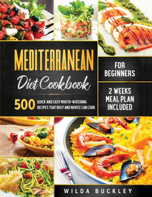 Mediterranean Diet Cookbook for Beginners - Wilda Buckley - Kirjat - Create Your Reality - 9781953693242 - tiistai 15. syyskuuta 2020