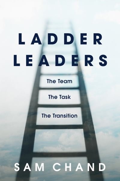 Cover for Sam Chand · Ladder Leaders: The Team, The Task, The Transition (Inbunden Bok) (2021)
