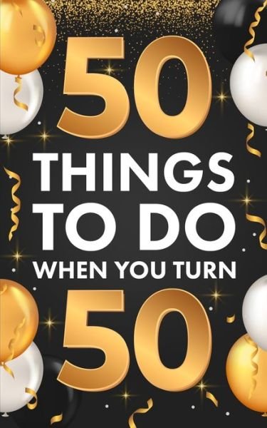 ?50 Things To Do When You Turn 50 - Riley Lucero - Bücher - Bridge Press - 9781955149242 - 23. Juli 2021