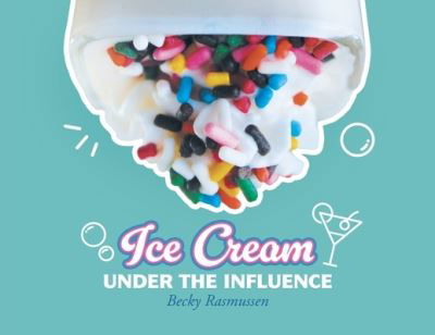 Cover for Becky Rasmussen · Ice Cream under the Influence (Book) (2023)