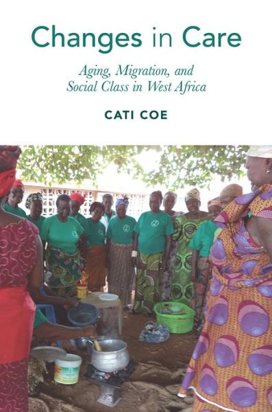 Cover for Cati Coe · Changes in Care: Aging, Migration, and Social Class in West Africa (Paperback Book) (2021)