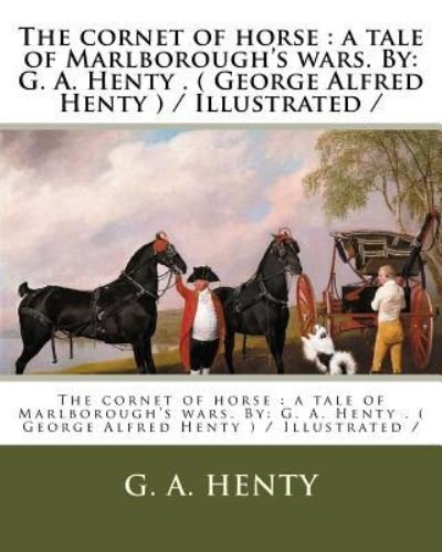 The cornet of horse - G A Henty - Böcker - Createspace Independent Publishing Platf - 9781979545242 - 8 november 2017