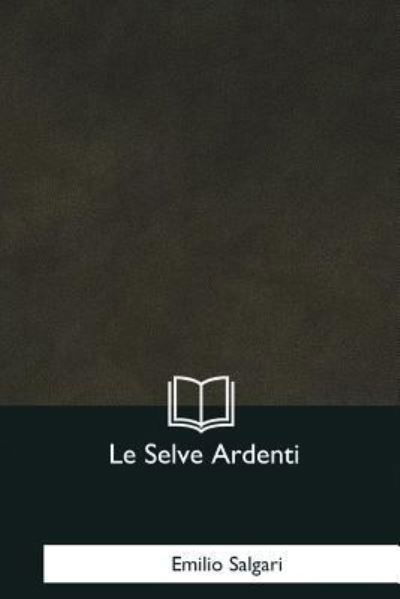 Cover for Emilio Salgari · Le Selve Ardenti (Pocketbok) (2017)