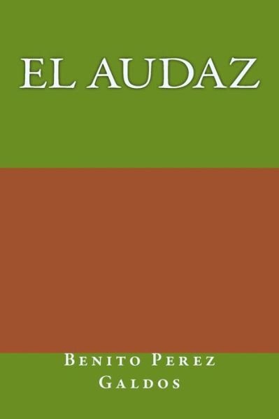 El Audaz - Benito Perez Galdos - Books - Createspace Independent Publishing Platf - 9781981102242 - November 26, 2017