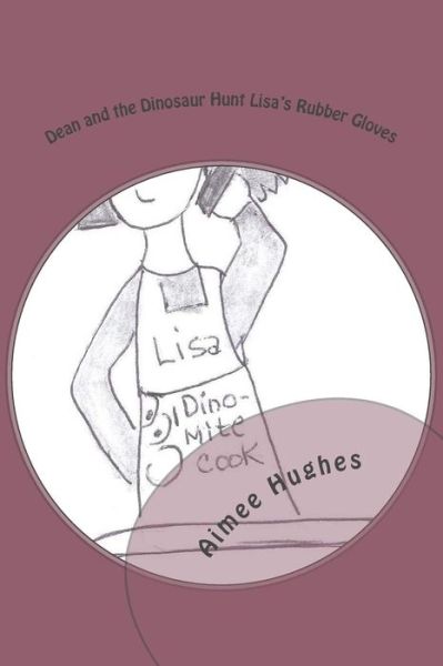 Cover for Aimee Hughes · Dean and the Dinosaur Hunt Lisa's Rubber Gloves (Paperback Book) (2018)